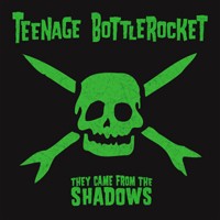 teenage-bottlerocket-they-came-from-the-shadows